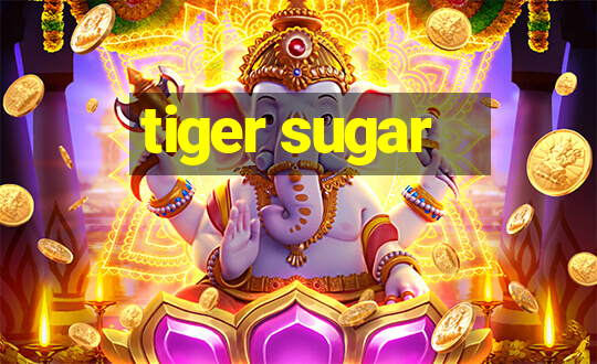 tiger sugar