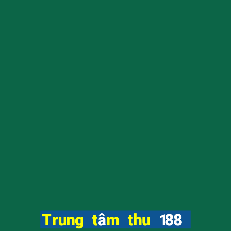 Trung tâm thu 188 xổ số