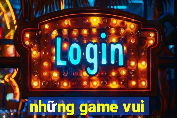 những game vui