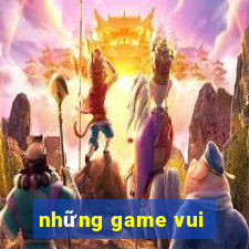 những game vui