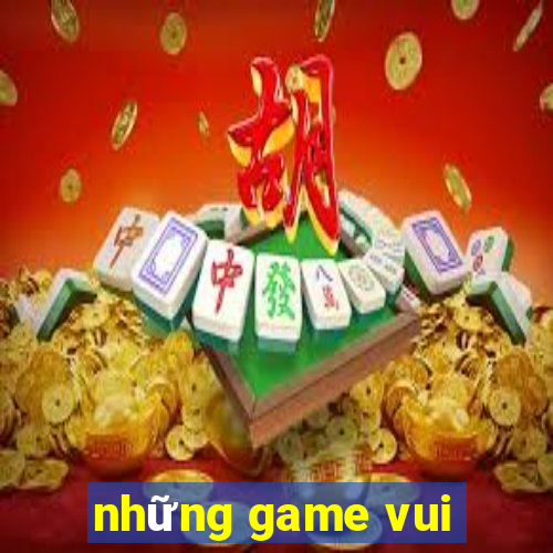 những game vui