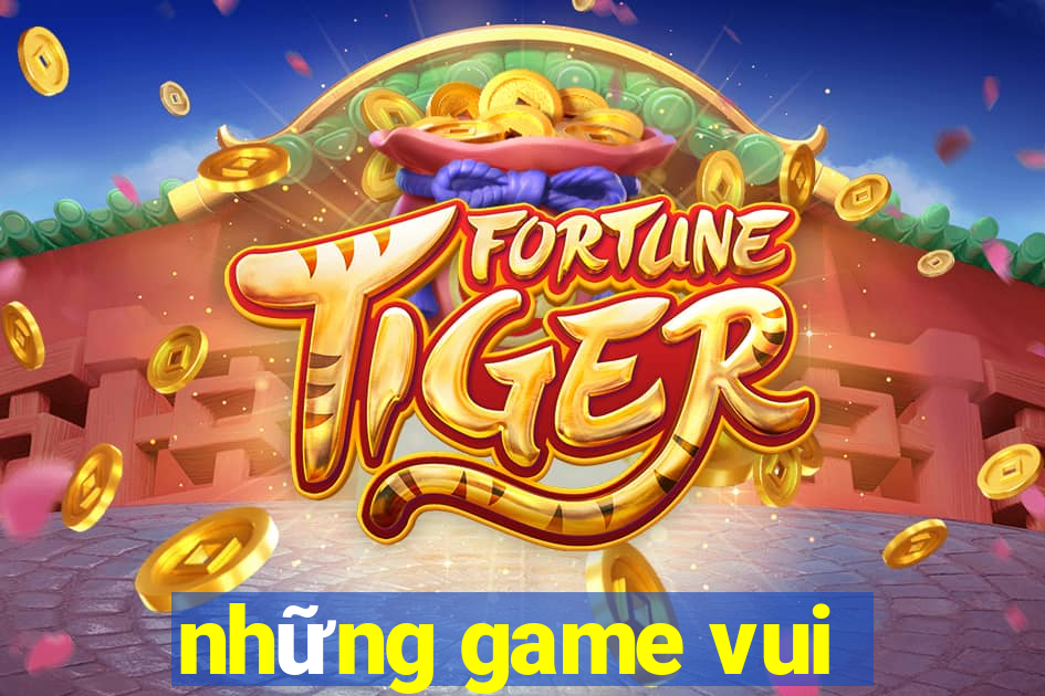 những game vui