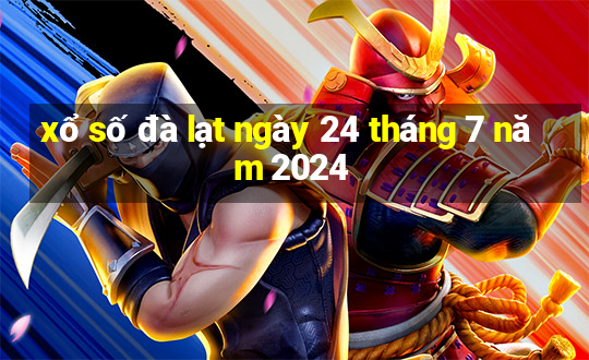 xổ số đà lạt ngày 24 tháng 7 năm 2024