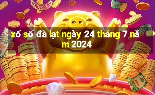 xổ số đà lạt ngày 24 tháng 7 năm 2024