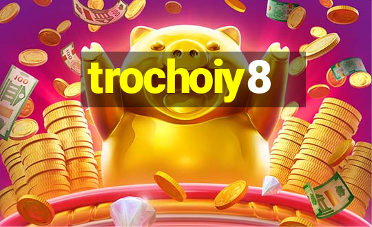 trochoiy8