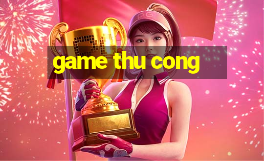 game thu cong