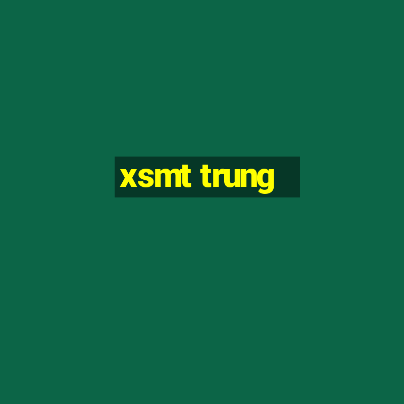 xsmt trung