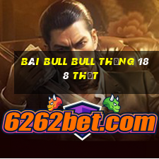 bài bull bull thắng 188 thật