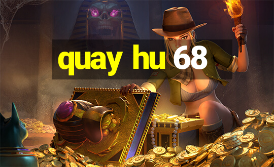 quay hu 68