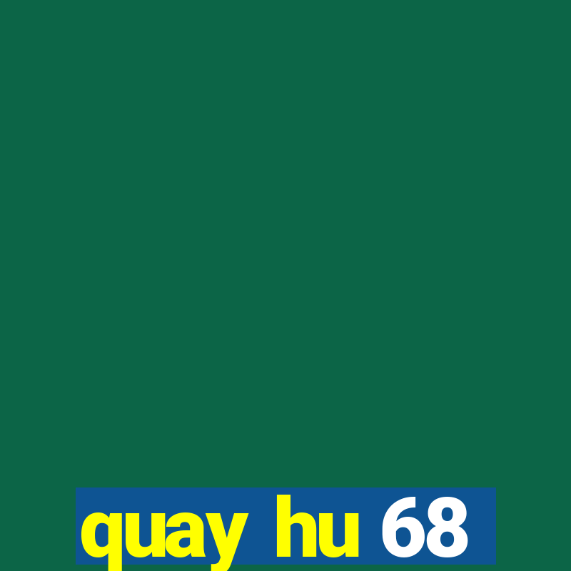 quay hu 68