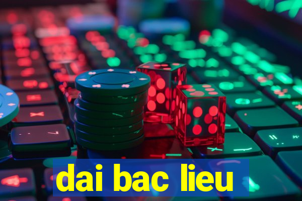 dai bac lieu