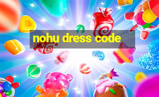 nohu dress code