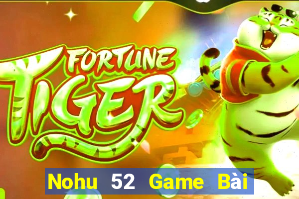 Nohu 52 Game Bài Trên Máy Tính