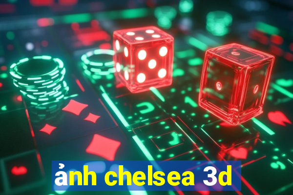 ảnh chelsea 3d