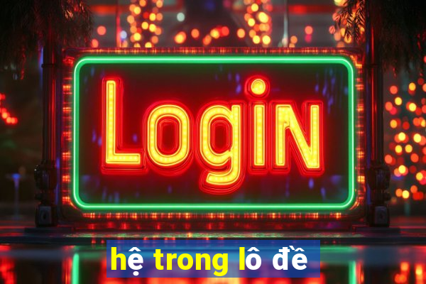 hệ trong lô đề