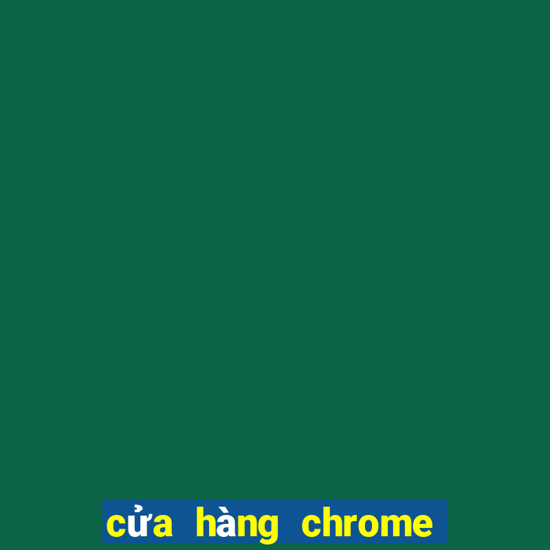 cửa hàng chrome trực tuyến