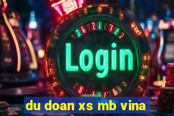 du doan xs mb vina