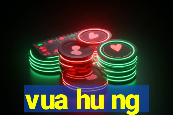 vua hu ng