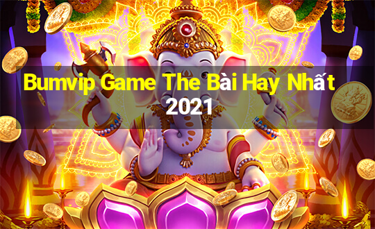 Bumvip Game The Bài Hay Nhất 2021