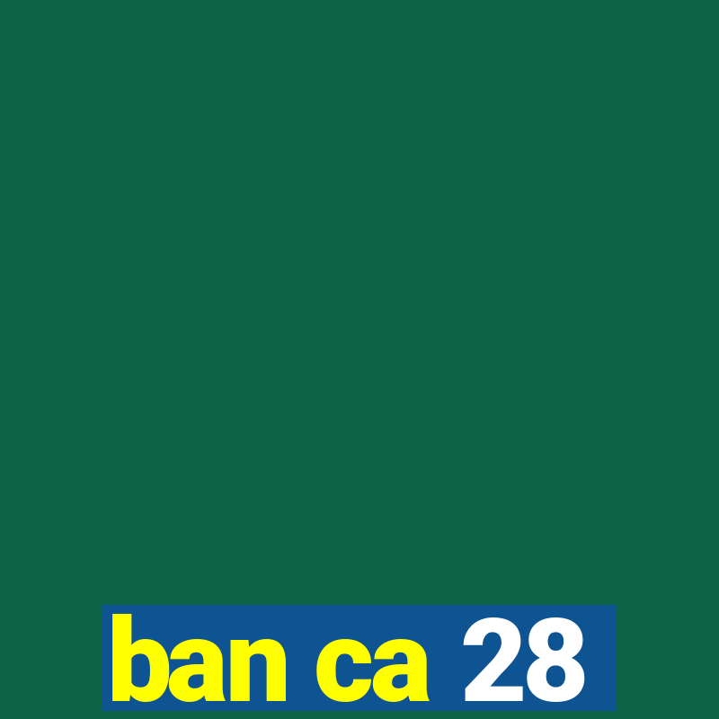 ban ca 28