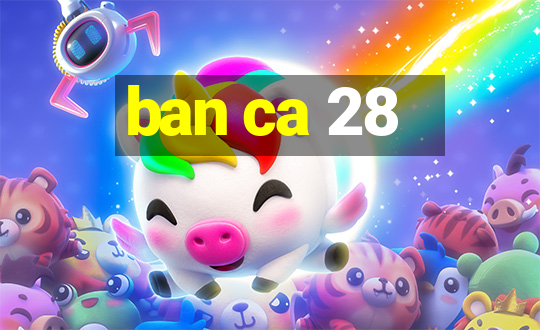 ban ca 28