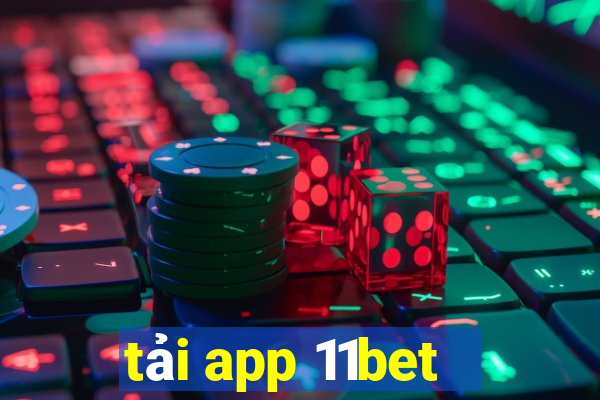 tải app 11bet