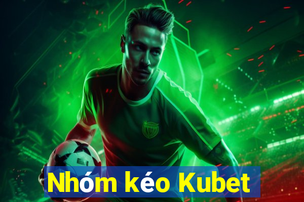 Nhóm kéo Kubet