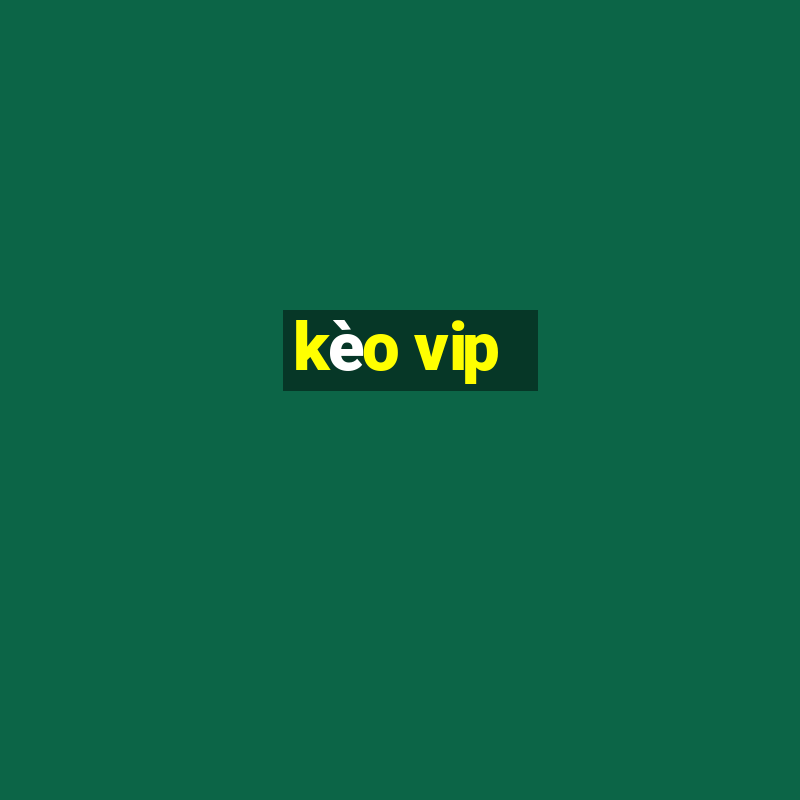 kèo vip