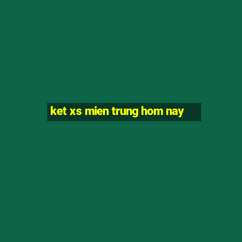 ket xs mien trung hom nay