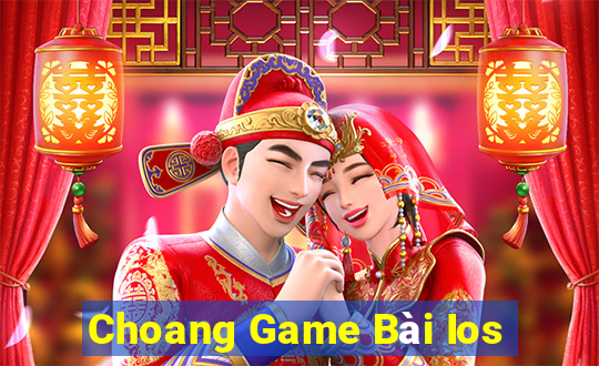 Choang Game Bài Ios