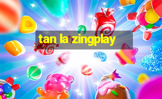 tan la zingplay