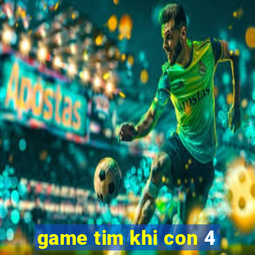 game tim khi con 4