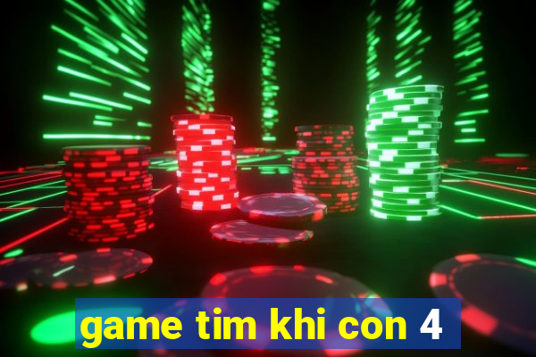 game tim khi con 4