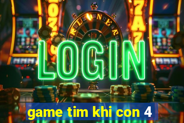 game tim khi con 4