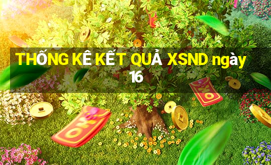 THỐNG KÊ KẾT QUẢ XSND ngày 16