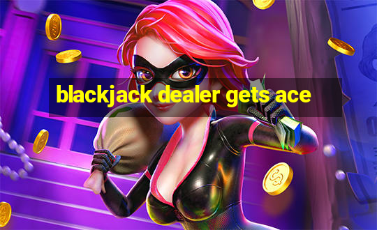 blackjack dealer gets ace