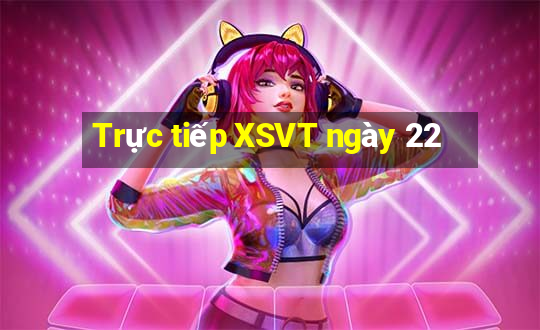 Trực tiếp XSVT ngày 22