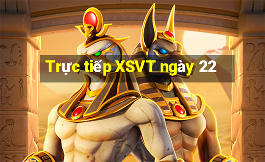 Trực tiếp XSVT ngày 22