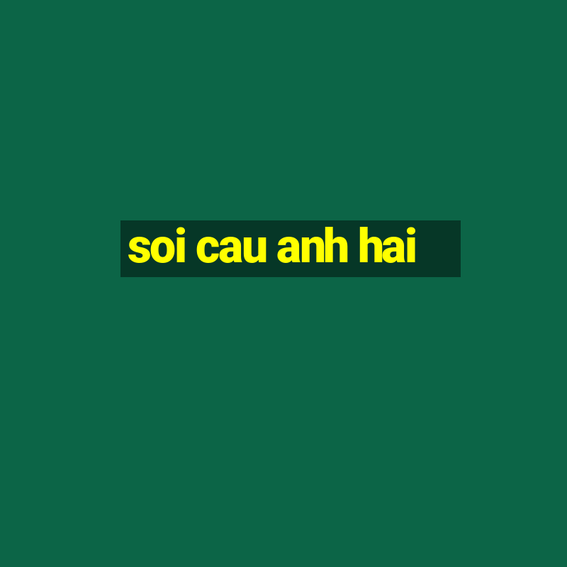 soi cau anh hai