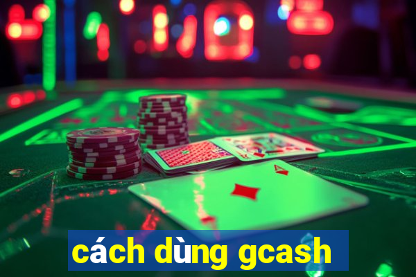 cách dùng gcash