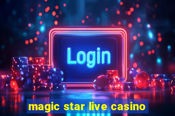 magic star live casino