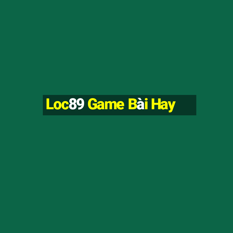 Loc89 Game Bài Hay