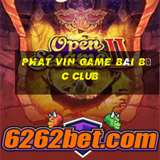 Phat Vin Game Bài Bốc Club