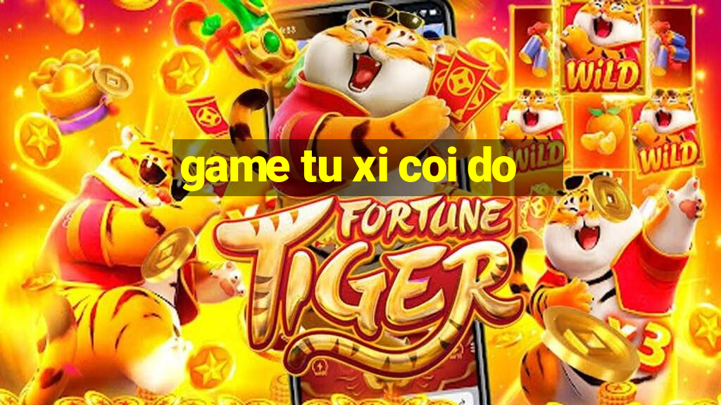 game tu xi coi do