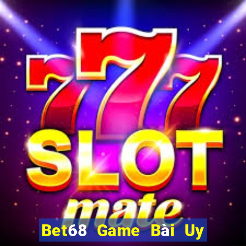 Bet68 Game Bài Uy Tín Nhất 2024