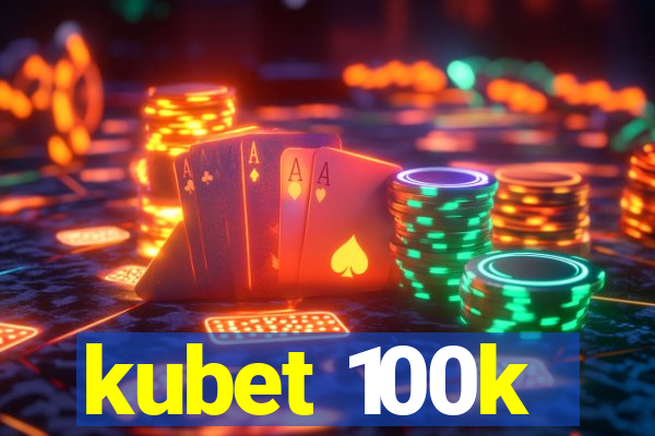 kubet 100k