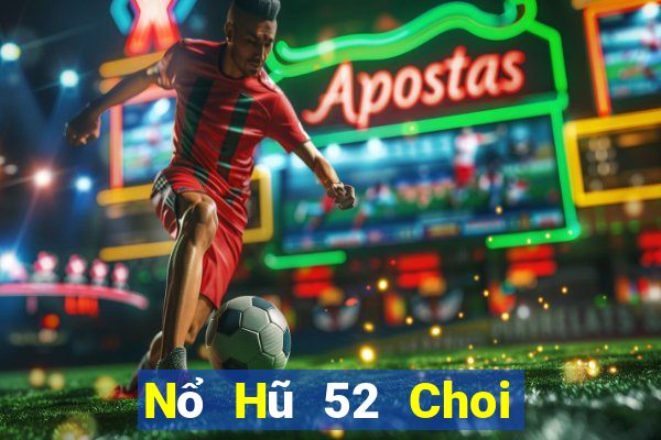 Nổ Hũ 52 Choi Game Đánh Bài