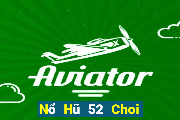 Nổ Hũ 52 Choi Game Đánh Bài