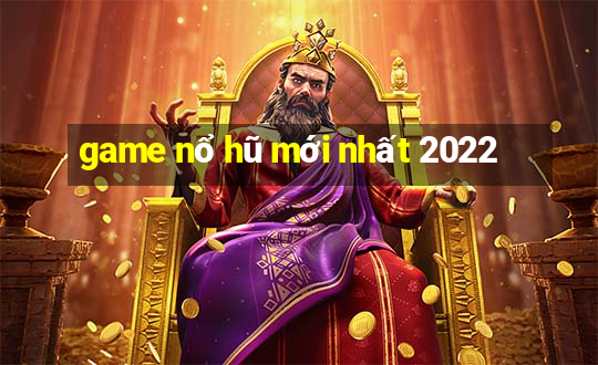 game nổ hũ mới nhất 2022