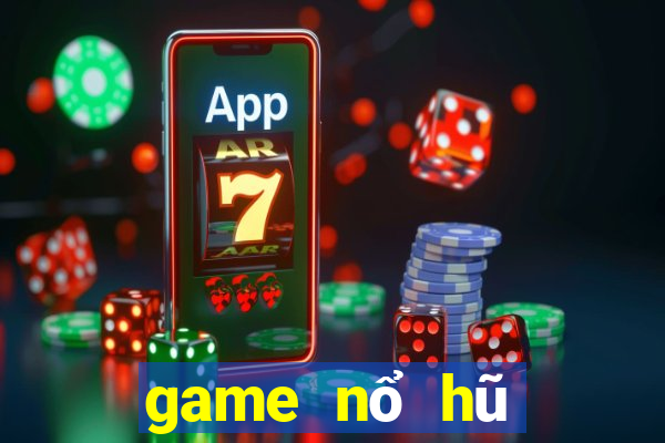 game nổ hũ mới nhất 2022